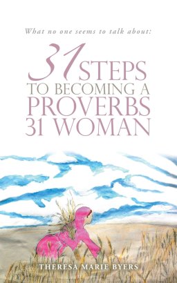 What no one seems to talk about:: 31 Steps to becoming a Proverbs 31 woman