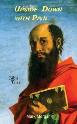 Upside Down with Paul: The Life of the Apostle Paul