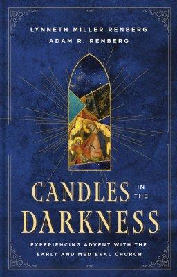 Candles in the Darkness: Experiencing Advent with the Early and Medieval Church