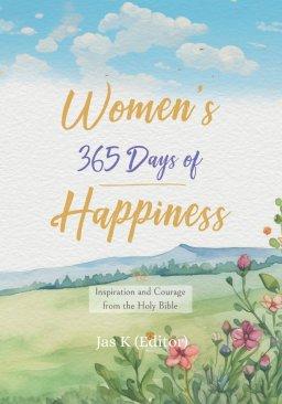 WOMEN'S 365 DAYS OF HAPPINESS: Inspiration and Courage from the Holy Bible