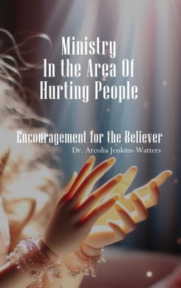 Ministry In The Area Of Hurting People: Encouragement For The Believer