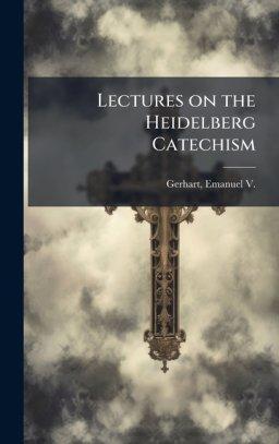 Lectures on the Heidelberg Catechism