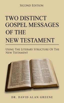 Two Distinct Gospel Messages Of The New Testament: Using The Literary Structure Of The New Testament