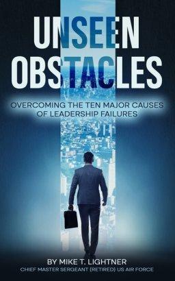 UNSEEN OBSTACLES: OVERCOMING THE TEN MAJOR CAUSES OF LEADERSHIP FAILURES