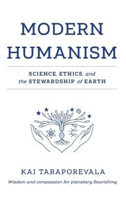Modern Humanism: Science, Ethics, and the Stewardship of Earth