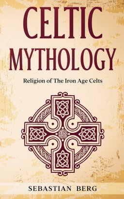 Celtic Mythology: Religion of The Iron Age Celts
