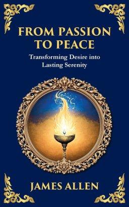From Passion to Peace: Transforming Desire into Lasting Serenity