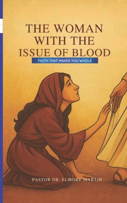 The Woman With The Issue of Blood: Faith That Makes You Whole