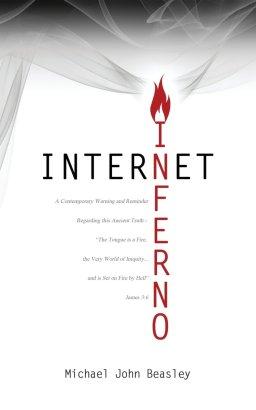 Internet Inferno: A Contemporary Warning and Reminder Regarding this Ancient Truth - "The Tongue is a Fire, the Very World of Iniquity, and is Set on