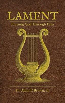 Lament: Praising God Through Pain