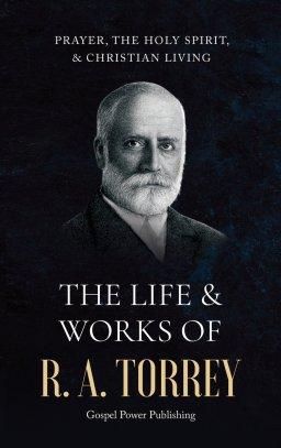 The Life & Works Of R. A. Torrey Volume III