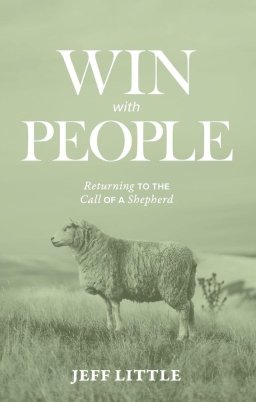 Win with People:: Returning to the Call of a Shepherd