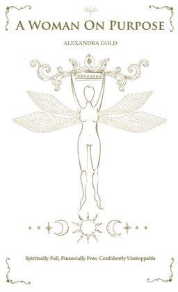 A Woman On Purpose: Spiritually Full - Financially Free - Confidently Unstoppable