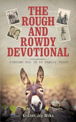 The Rough and Rowdy Devotional: Finding God in 50 Family Tales