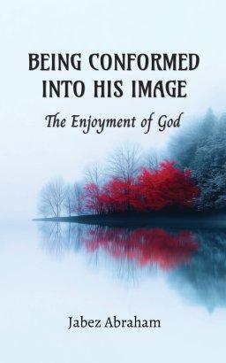 Being Conformed Into His Image: The Enjoyment of God