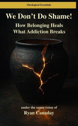 We Don't Do Shame: How Belonging Heals What Addiction Breaks