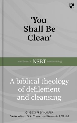 `You Shall Be Clean` – A Biblical Theology Of Defilement And Cleansing