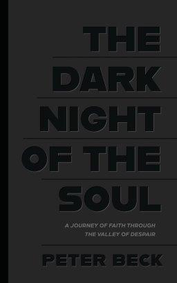 The Dark Night of the Soul: A Journey of Faith Through the Valley of Despair