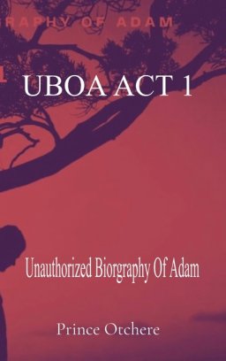 UBOA ACT 1: Unauthorized Biography Of Adam