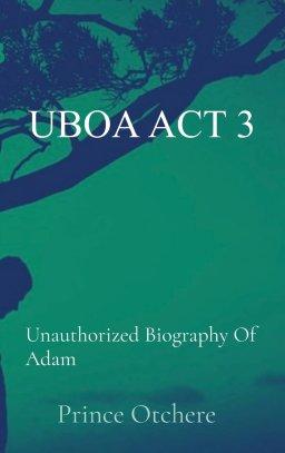 UBOA ACT 3: Unauthorized Biography Of Adam