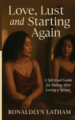 Love, Lust and Starting Again: A Spiritual Guide for Dating After Losing a Spouse