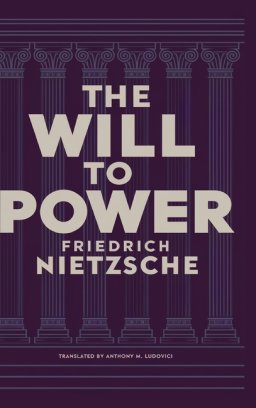 The Will to Power by Friedrich Nietzsche: Unpublished Philosophical Writings on Nihilism, Morality, and Art - Translated by Anthony M. Ludovici (Grape