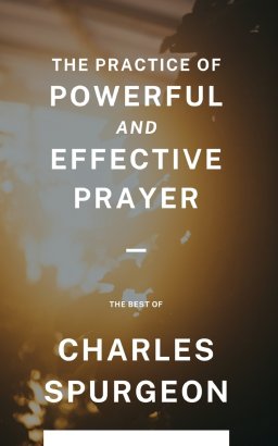 The Practice of Powerful and Effective Prayer