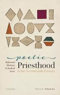 Poetic Priesthood in the Seventeenth Century: Reformed Ministry and Radical Verse