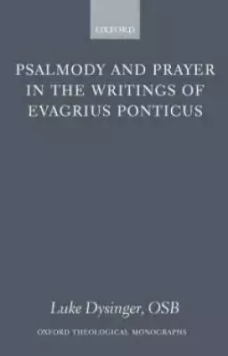 Psalmody and Prayer in the Writings of Evagrius Ponticus