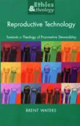 Reproductive Technology: Towards a Theology of Procreative Stewardship
