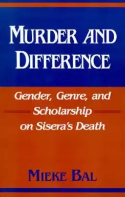 Murder and Difference: Gender, Genre and Scholarship on Sisera's Death
