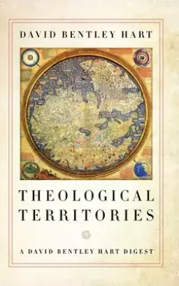 Theological Territories: A David Bentley Hart Digest