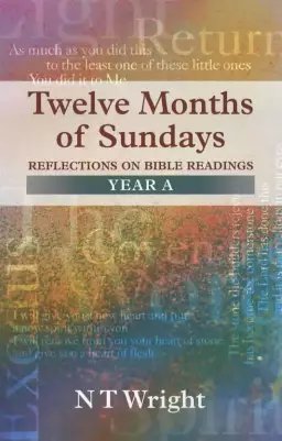 Twelve Months of Sundays : Year A: Reflections on Bible Readings