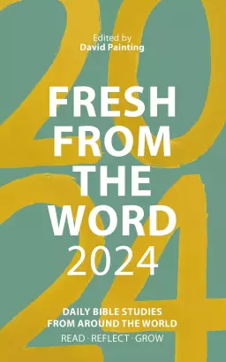Fresh from The Word 2024 – Daily Bible Studies from Around the World
