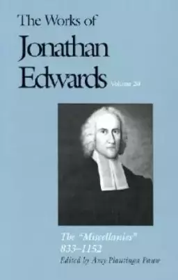 The Works of Jonathan Edwards "Miscellanies" 833-1152