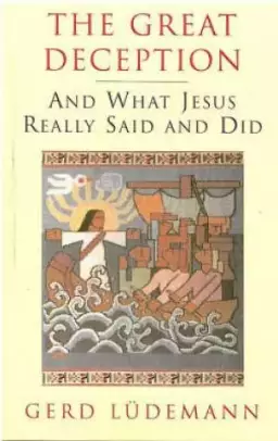 The Great Deception: And What Jesus Really Said and Did