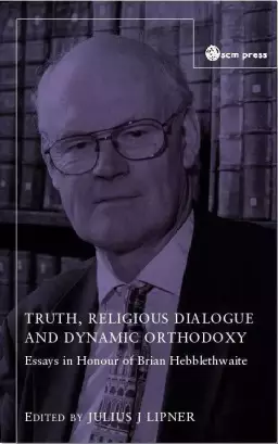 Truth, Religious Dialogue and Dynamic Orthodoxy: Reflections on the Work of Brian Hebblethwaite