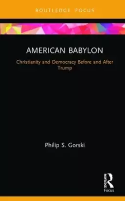 American Babylon: Christianity and Democracy Before and After Trump