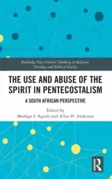 The Use and Abuse of the Spirit in Pentecostalism: A South African Perspective