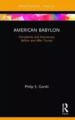 American Babylon: Christianity and Democracy Before and After Trump