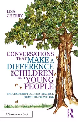 Conversations That Make a Difference for Children and Young People: Relationship-Focused Practice from the Frontline