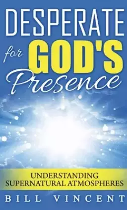 Desperate for God's Presence (Pocket Size): Understanding Supernatural Atmospheres