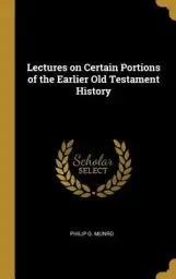 Lectures on Certain Portions of the Earlier Old Testament History