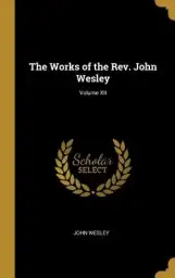 The Works of the Rev. John Wesley; Volume XII