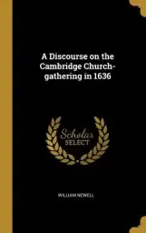 A Discourse on the Cambridge Church-gathering in 1636