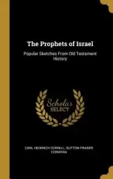 The Prophets of Israel: Popular Sketches From Old Testament History