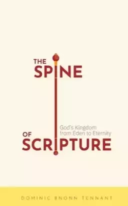 The Spine of Scripture: God's Kingdom from Eden to Eternity