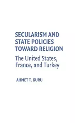 Secularism and State Policies Toward Religion: The United States, France, and Turkey