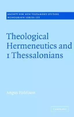 1 Thessalonians : Theological Hermeneutics And 1 Thessalonians