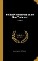 Biblical Commentary on the New Testament; Volume VI